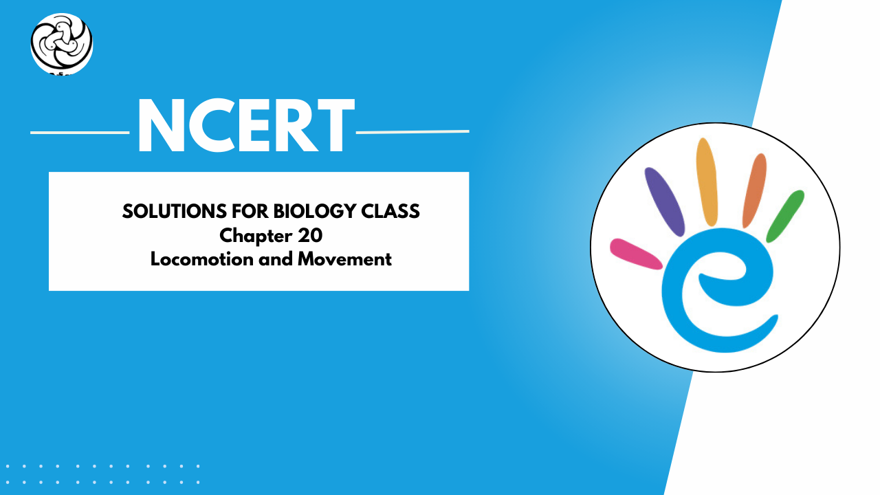 NCERT Solutions Class 11 Biology - Chapter 20 Locomotion and Movement - PDF Download